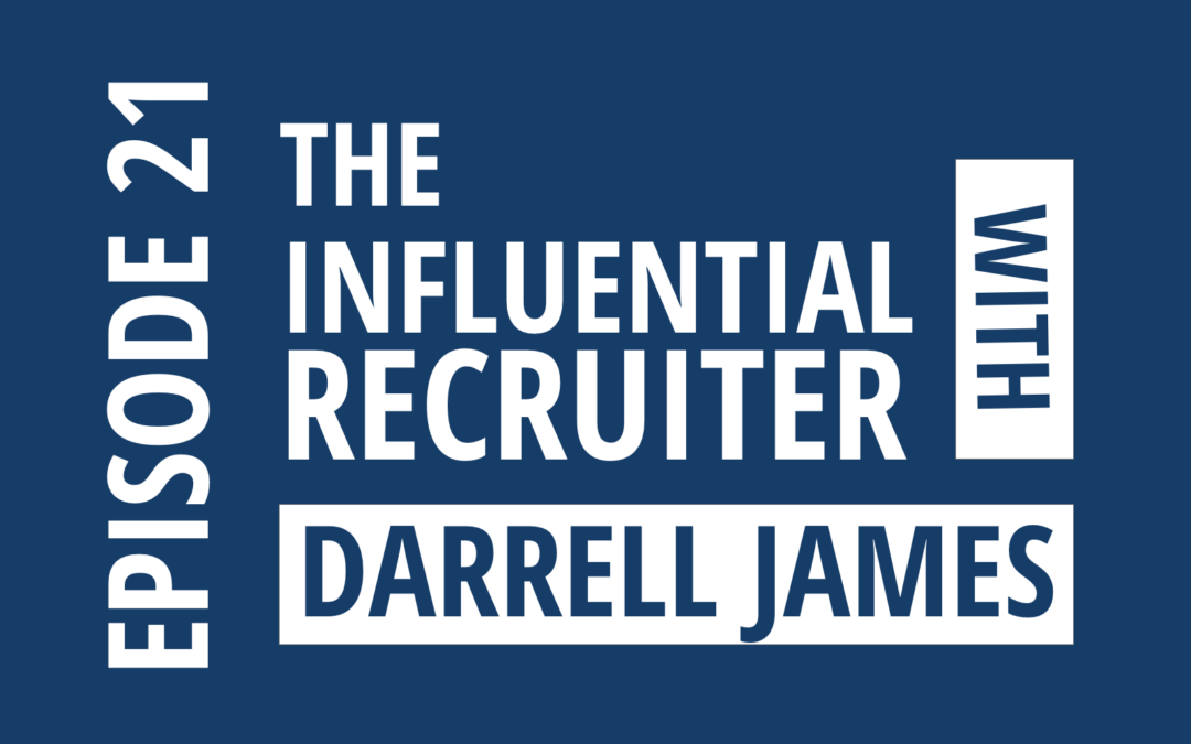 Episode 21: John Morgan Interviews Darrell James about the Influential Recruiter Platform